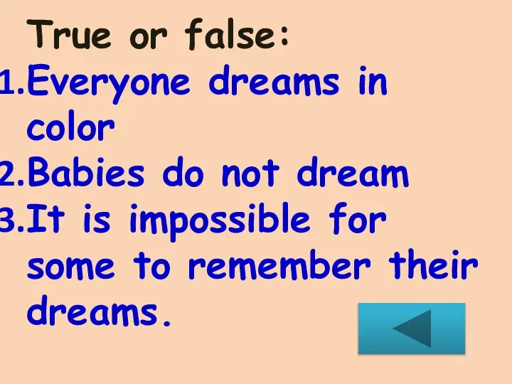 True or false: Everyone dreams in color Babies do not dream It