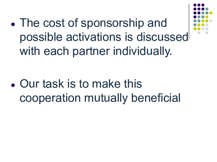 The cost of sponsorship and possible activations is discussed with each partner