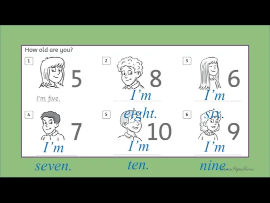 I’m eight. I’m six. I’m seven. I’m ten. I’m nine.