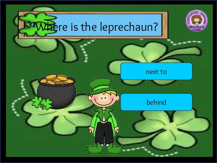 Where is the leprechaun? next to behind