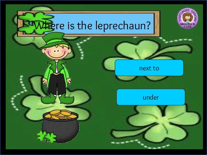 Where is the leprechaun? next to under