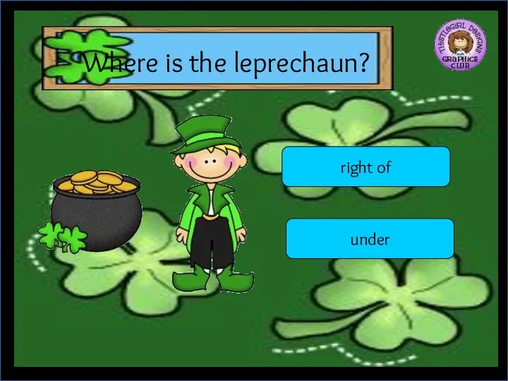 Where is the leprechaun? right of under