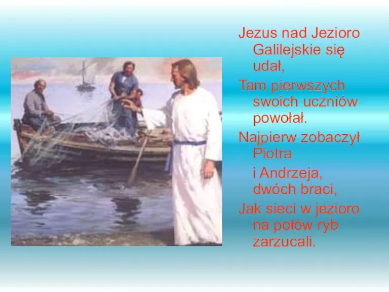 Jezus nad Jezioro Galilejskie się udał, Tam pierwszych swoich uczniów powołał. Najpierw