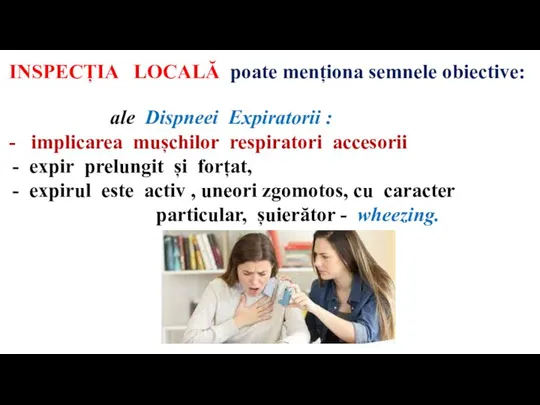 INSPECȚIA LOCALĂ poate menționa semnele obiective: ale Dispneei Expiratorii : - implicarea