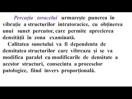 Percuția toracelui urmarește punerea în vibrație a structurilor intratoracice, cu obținerea unui