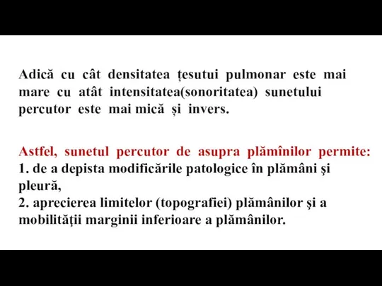 Astfel, sunetul percutor de asupra plămînilor permite: 1. de a depista modificările