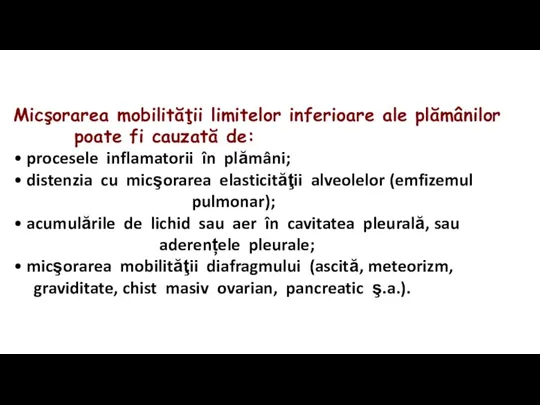 Micşorarea mobilităţii limitelor inferioare ale plămânilor poate fi cauzată de: • procesele