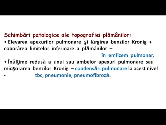 Schimbări patologice ale topografiei plămânilor: • Elevarea apexurilor pulmonare şi lărgirea benzilor