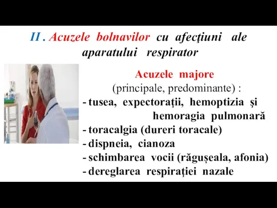 Acuzele majore (principale, predominante) : tusea, expectoraţii, hemoptizia şi hemoragia pulmonară toracalgia