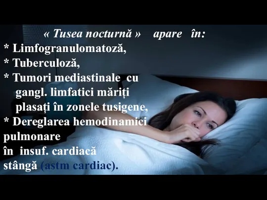 « Tusea nocturnă » apare în: * Limfogranulomatoză, * Tuberculoză, * Tumori