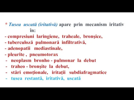 * Tusea uscată (iritativă) apare prin mecanism iritativ în: - compresiuni laringiene,