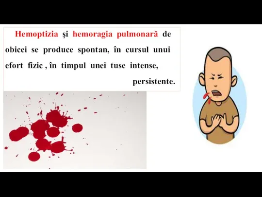 Hemoptizia şi hemoragia pulmonară de obicei se produce spontan, în cursul unui