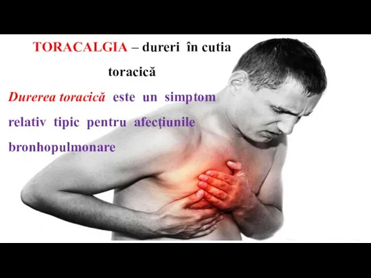 TORACALGIA – dureri în cutia toracică Durerea toracică este un simptom relativ tipic pentru afecţiunile bronhopulmonare