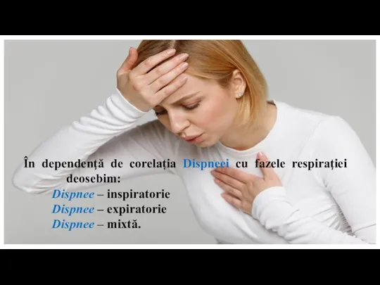 În dependenţă de corelația Dispneei cu fazele respiraţiei deosebim: Dispnee – inspiratorie