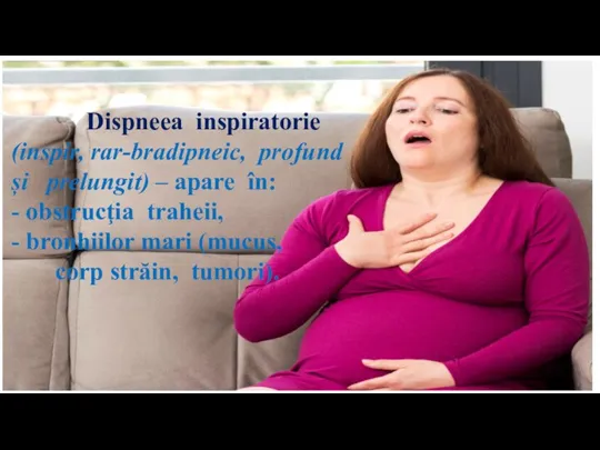 Dispneea inspiratorie (inspir, rar-bradipneic, profund și prelungit) – apare în: - obstrucţia