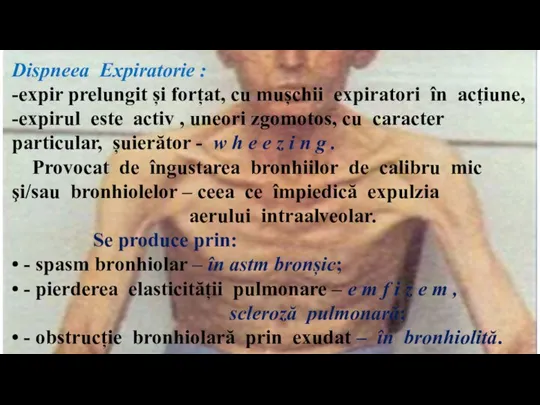 Dispneea Expiratorie : -expir prelungit și forțat, cu mușchii expiratori în acțiune,