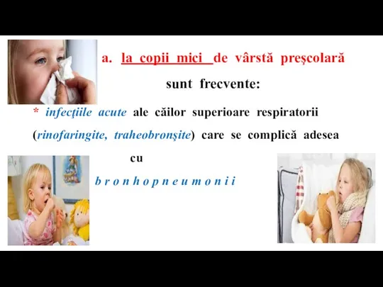 la copii mici de vârstă preşcolară sunt frecvente: * infecţiile acute ale