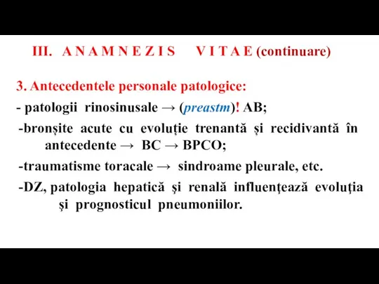 3. Antecedentele personale patologice: - patologii rinosinusale → (preastm)! AB; bronșite acute