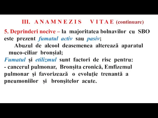 5. Deprinderi nocive – la majoritatea bolnavilor cu SBO este prezent fumatul