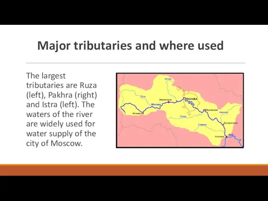 Major tributaries and where used The largest tributaries are Ruza (left), Pakhra