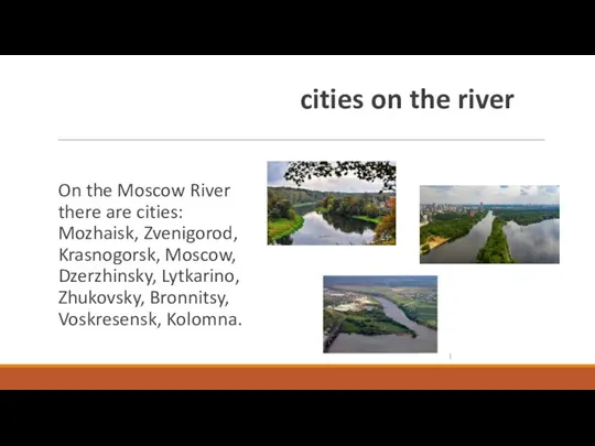 cities on the river On the Moscow River there are cities: Mozhaisk,
