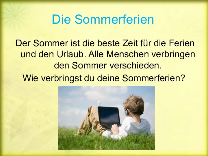 Die Sommerferien Der Sommer ist die beste Zeit für die Ferien und