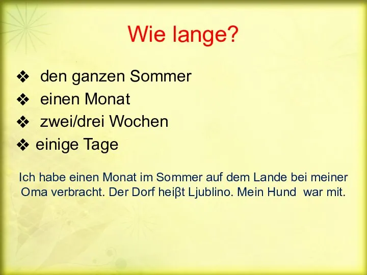 Wie lange? den ganzen Sommer einen Monat zwei/drei Wochen einige Tage Ich