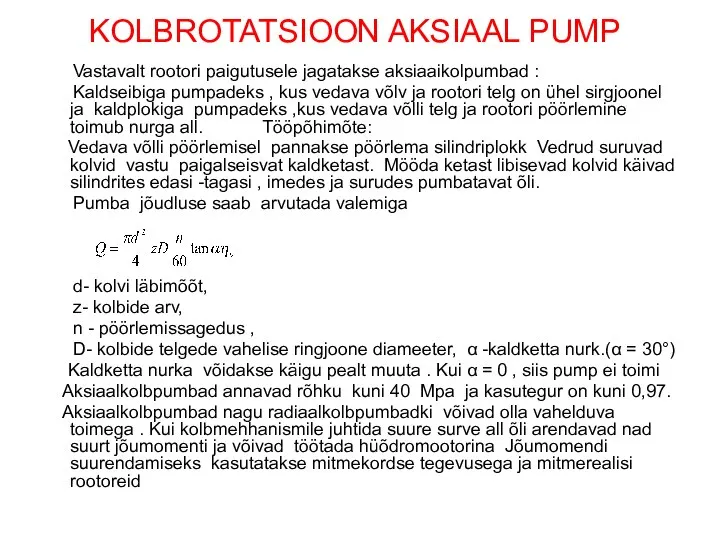 KOLBROTATSIOON AKSIAAL PUMP Vastavalt rootori paigutusele jagatakse aksiaaikolpumbad : Kaldseibiga pumpadeks ,