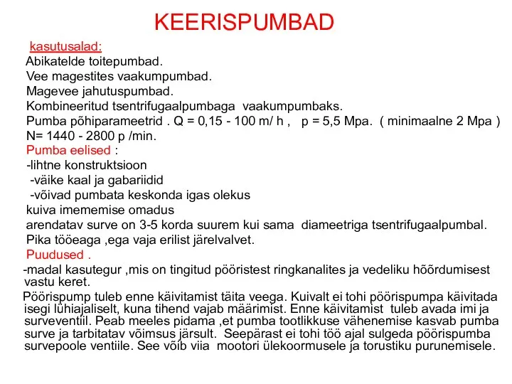 KEERISPUMBAD kasutusalad: Abikatelde toitepumbad. Vee magestites vaakumpumbad. Magevee jahutuspumbad. Kombineeritud tsentrifugaalpumbaga vaakumpumbaks.