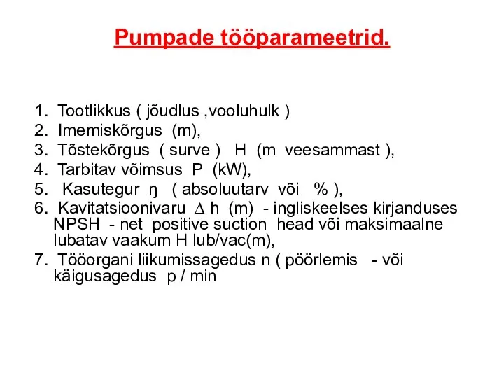 Pumpade tööparameetrid. 1. Tootlikkus ( jõudlus ,vooluhulk ) 2. Imemiskõrgus (m), 3.