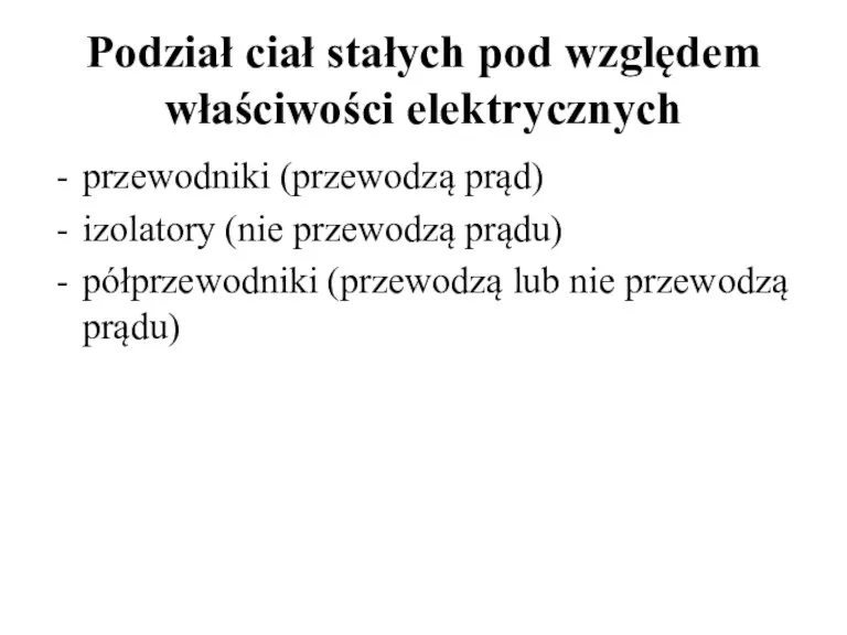 Podział ciał stałych pod względem właściwości elektrycznych przewodniki (przewodzą prąd) izolatory (nie