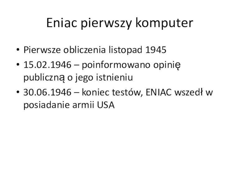 Eniac pierwszy komputer Pierwsze obliczenia listopad 1945 15.02.1946 – poinformowano opinię publiczną