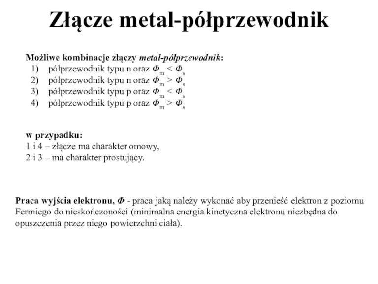 Złącze metal-półprzewodnik Możliwe kombinacje złączy metal-półprzewodnik: półprzewodnik typu n oraz Φm półprzewodnik