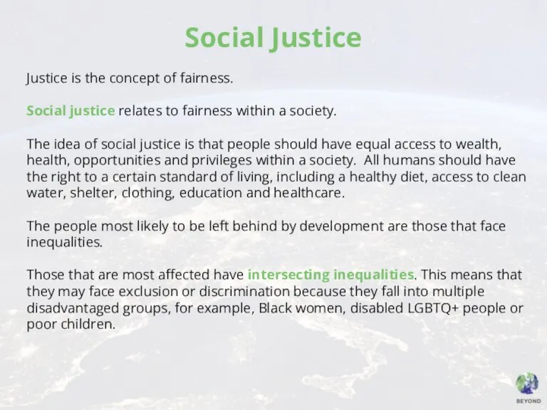 Social Justice Justice is the concept of fairness. Social justice relates to