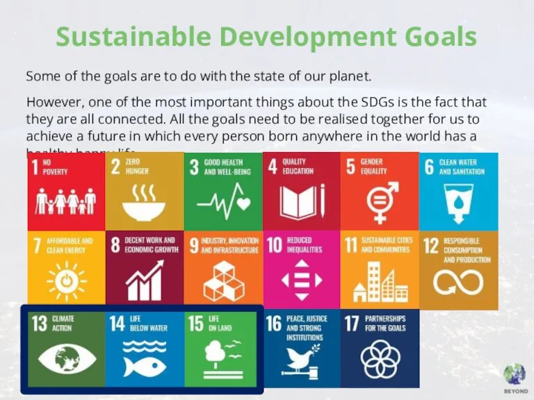 Sustainable Development Goals Some of the goals are to do with the