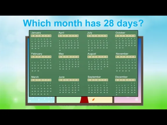 Which month has 28 days? All of them