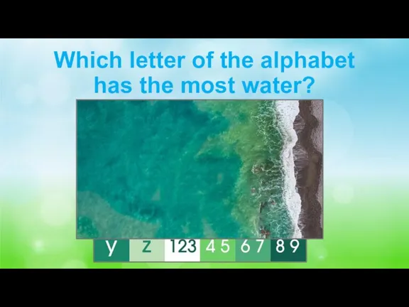 Which letter of the alphabet has the most water? C