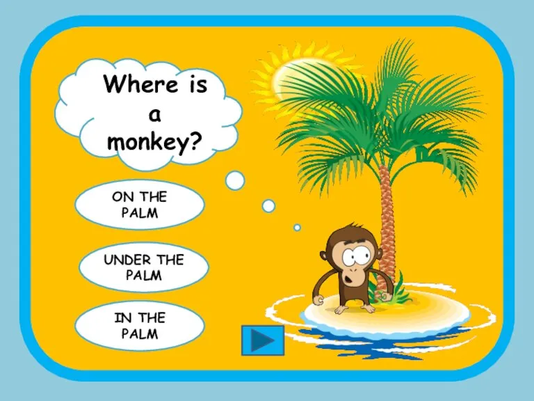 Where is a monkey? ON THE PALM UNDER THE PALM IN THE PALM