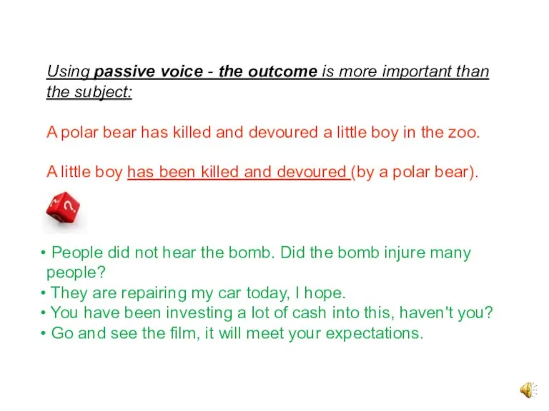 Using passive voice - the outcome is more important than the subject: