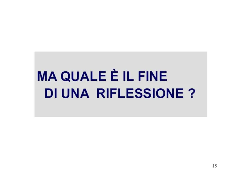 MA QUALE È IL FINE DI UNA RIFLESSIONE ?