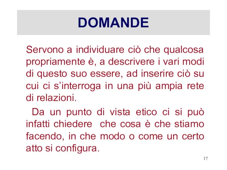 DOMANDE Servono a individuare ciò che qualcosa propriamente è, a descrivere i