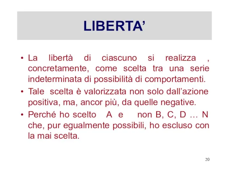 LIBERTA’ La libertà di ciascuno si realizza , concretamente, come scelta tra