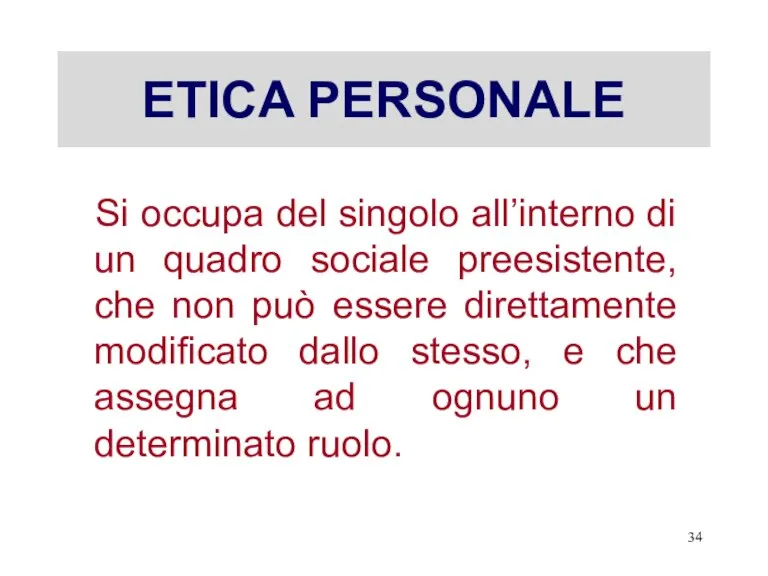 ETICA PERSONALE Si occupa del singolo all’interno di un quadro sociale preesistente,