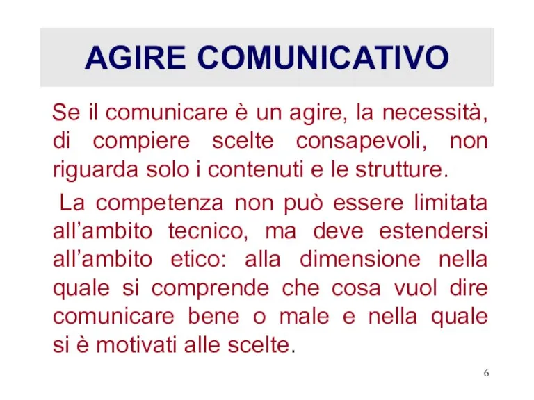 AGIRE COMUNICATIVO Se il comunicare è un agire, la necessità, di compiere