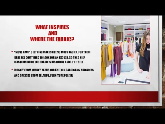 WHAT INSPIRES AND WHERE THE FABRIC? "MUST HAVE" CLOTHING MAKES LIFE SO