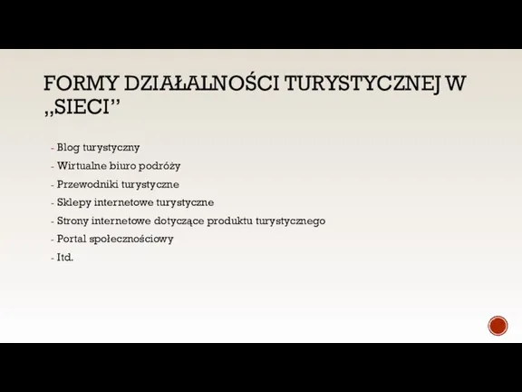 FORMY DZIAŁALNOŚCI TURYSTYCZNEJ W „SIECI” Blog turystyczny Wirtualne biuro podróży Przewodniki turystyczne