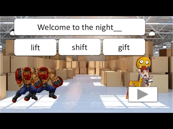 Welcome to the night__ shift gift lift
