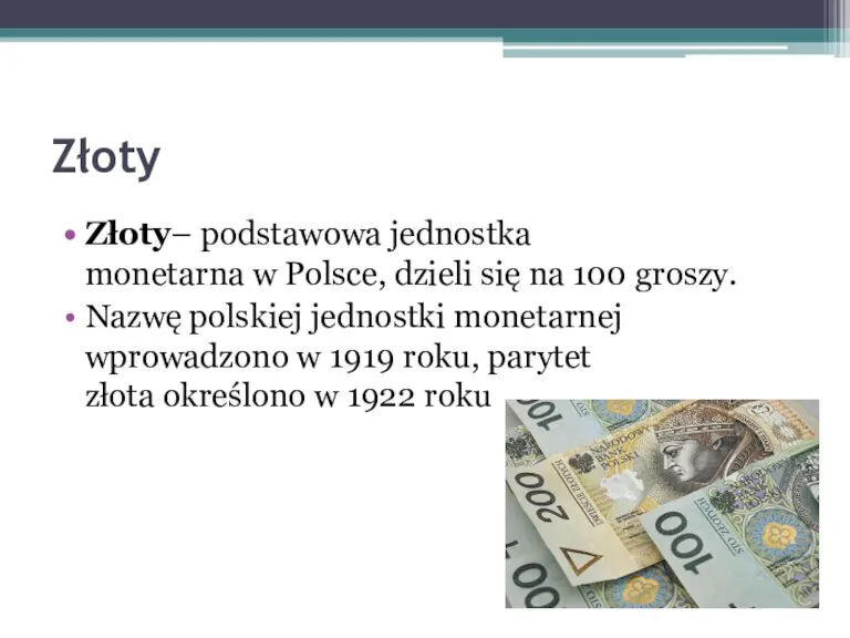 Złoty Złoty– podstawowa jednostka monetarna w Polsce, dzieli się na 100 groszy.