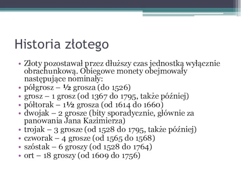 Historia złotego Złoty pozostawał przez dłuższy czas jednostką wyłącznie obrachunkową. Obiegowe monety