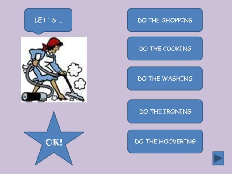 DO THE SHOPPING DO THE COOKING DO THE WASHING DO THE IRONING